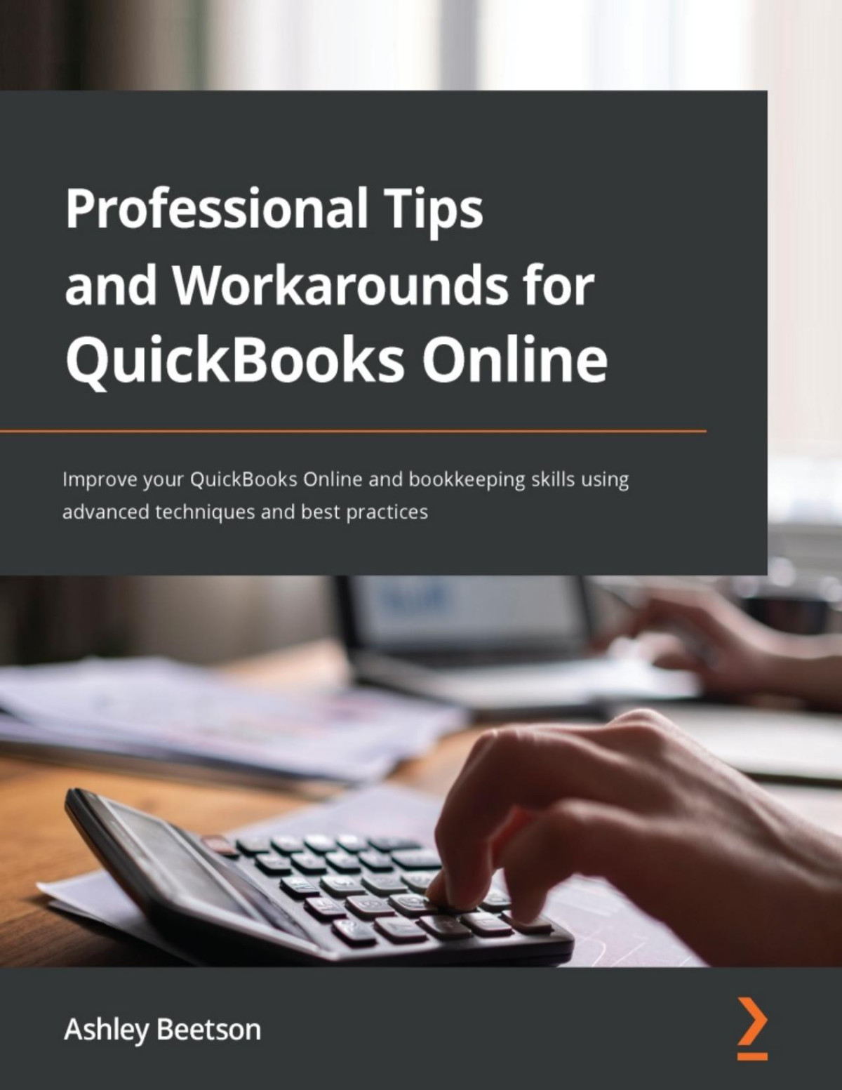 Professional Tips And Workarounds For Quickbooks Online Improve Your Quickbooks Online And Bookkeeping Skills Using Advanced Techniques And Best Practices 1st Edition Ashley Beetson