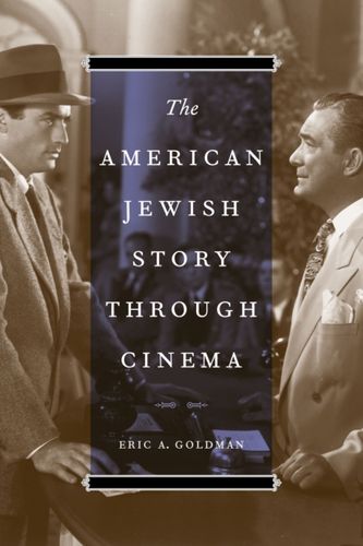The American Jewish Story Through Cinema Eric Goldman
