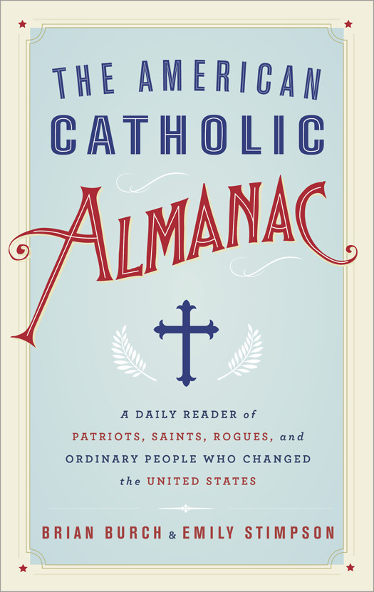The American Catholic Almanac Brian Burch Emily Stimpson