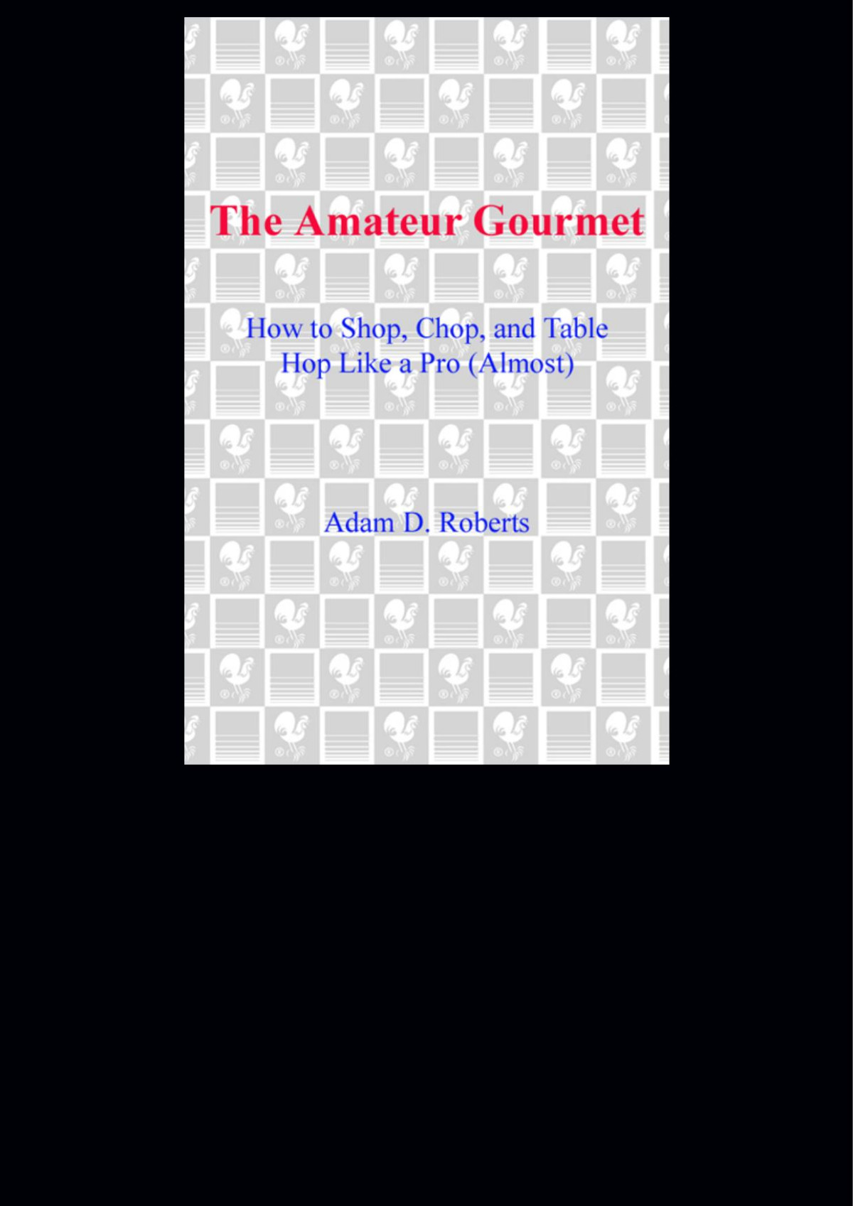 The Amateur Gourmet Adam D Roberts