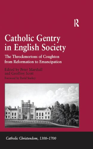 Catholic Gentry In English Society The Throckmortons Of Coughton From Reformation To Emancipation Reprint Peter Marshall Geoffrey Scott Eds
