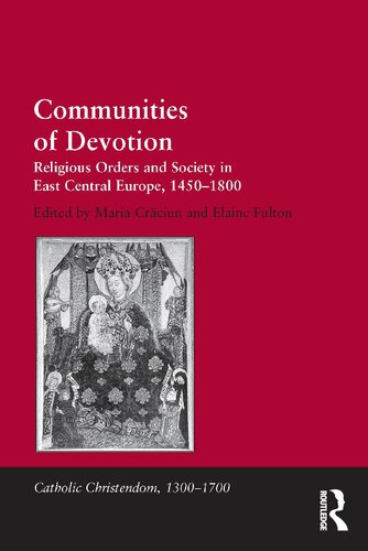Communities Of Devotion Religious Orders And Society In East Central Europe 14501800 Reprint Maria Crciun
