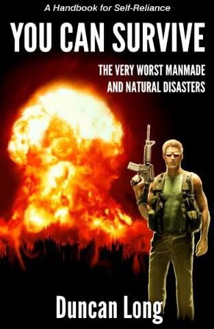 You Can Survive The Very Worst Manmade And Natural Disasters A Handbook For Selfreliance Duncan Long