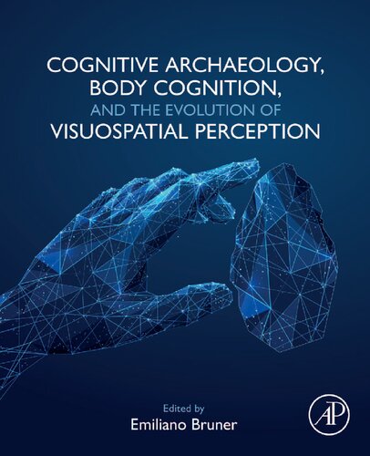 Cognitive Archaeology Body Cognition And The Evolution Of Visuospatial Perception Emiliano Bruner