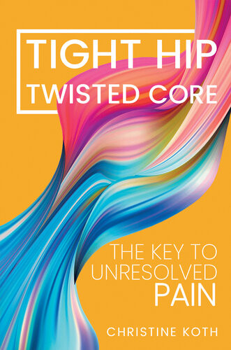 Tight Hip Twisted Core The Key To Unresolved Pain Christine Koth