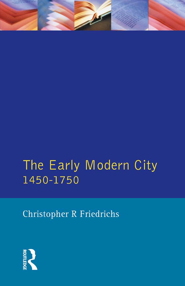 The Early Modern City 14501750 Christopher R Friedrichs
