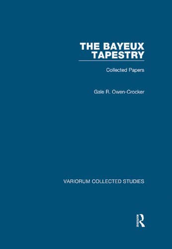 The Bayeux Tapestry Collected Papers 1st Edition Gale R Owencrocker