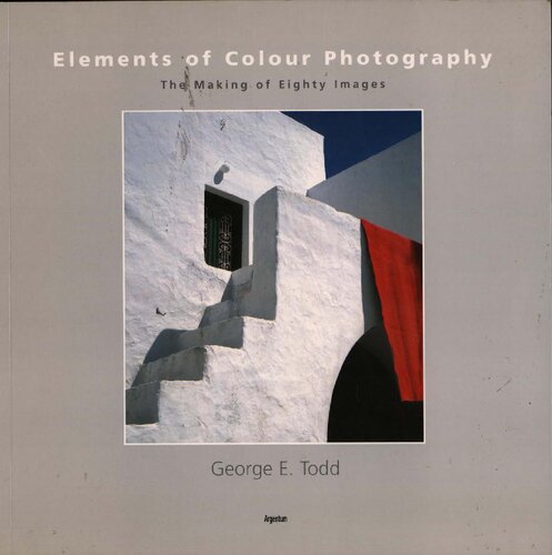 Elements Of Color Photography The Making Of Eighty Images 1st Edition George E Todd