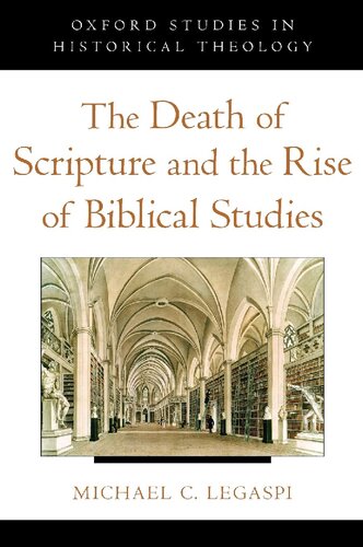 The Death Of Scripture And The Rise Of Biblical Studies 1st Edition Michael C Legaspi