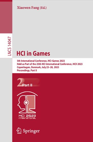 Hci In Games 5th International Conference Hcigames 2023 Held As Part Of The 25th Hci International Conference Hcii 2023 Copenhagen Denmark July 2328 2023 Proceedings Part Ii Xiaowen Fang