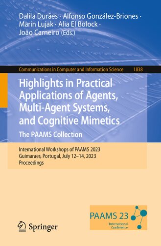 Highlights In Practical Applications Of Agents Multiagent Systems And Cognitive Mimetics The Paams Collection International Workshops Of Paams 2023 Guimaraes Portugal July 1214 2023 Proceedings Dalila Dures