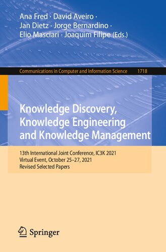 Knowledge Discovery Knowledge Engineering And Knowledge Management 13th International Joint Conference Ic3k 2021 Virtual Event October 2527 2021 Revised Selected Papers Ana Fred