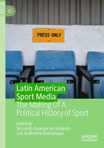 Latin American Sport Media The Making Of A Political History Of Sport Bernardo Buarque De Hollanda