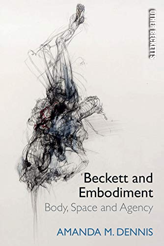 Beckett And Embodiment Body Space Agency Amanda M Dennis