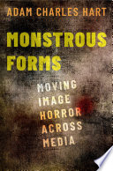 Monstrous Forms Moving Image Horror Across Media Adam Hart