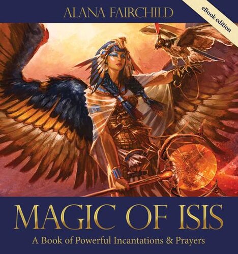 Magic Of Isis A Powerful Book Of Incantations And Prayers Alana Fairchild
