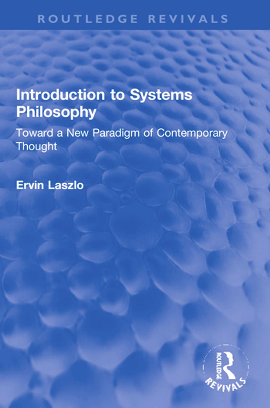 Introduction To Systems Philosophy Toward A New Paradigm Of Contemporary Thought 1st Edition Ervin Laszlo