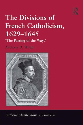The Divisions Of French Catholicism 16291645 The Parting Of The Ways Reprint Anthony D Wright