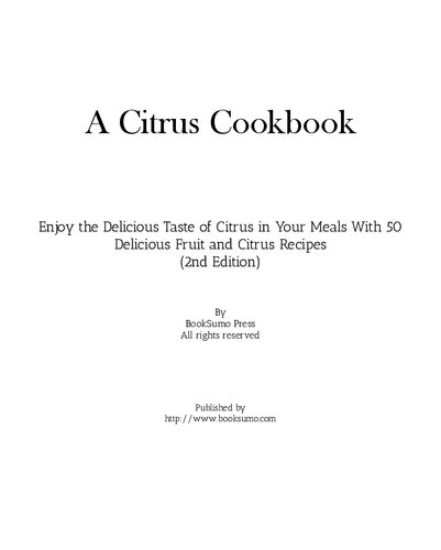 A Citrus Cookbook Enjoy The Tastes Of Citrus In Your Meals With Delicious Fruit Recipes 2nd Edition Booksumo Press