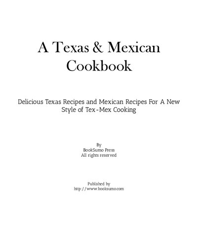 A Texas Mexican Cookbook Delicious Texas Recipes And Mexican Recipes For A New Style Of Mesa Cooking 2nd Edition Booksumo Press