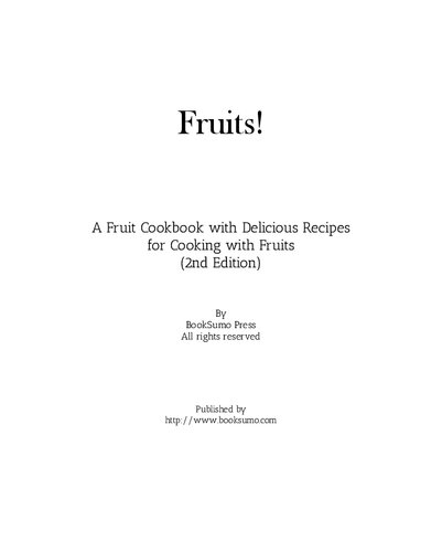 Fruits A Healthy Cookbook With Delicious Recipes For Cooking With Fruits 2nd Edition Booksumo Press