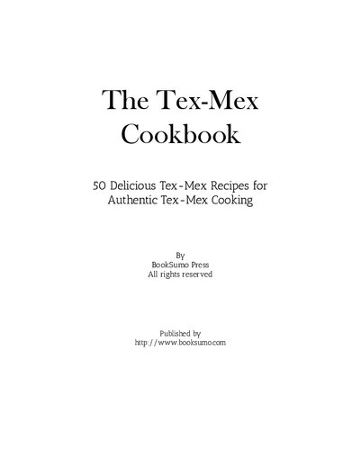The Texmex Cookbook 50 Delicious Mesa Recipes For Authentic Tex Mex Cooking 2nd Edition Booksumo Press