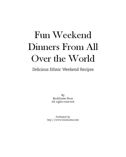 Fun Weekend Dinners From All Over The World Delicious Ethnic Weekend Recipes 2nd Edition Booksumo Press