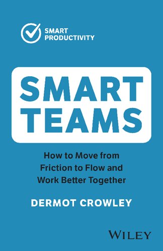 Smart Teams How To Move From Friction To Flow And Work Better Together 2nd Edition Dermot Crowley