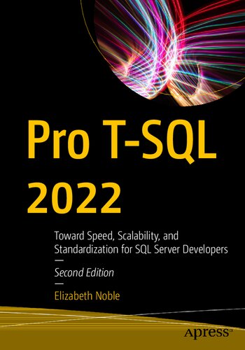 Pro Tsql 2022 Toward Speed Scalability And Standardization For Sql Server Developers 2nd Edition Elizabeth Noble