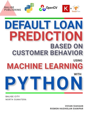 Default Loan Prediction Based On Customer Behavior Using Machine Learning And Deep Learning With Python Vivian Siahaan
