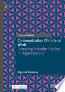 Communication Climate At Work Fostering Friendly Friction In Organisations Yvind Kvalnes