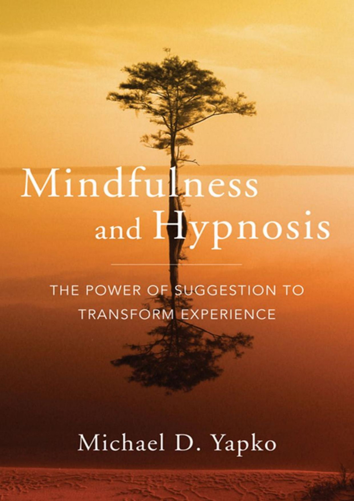 Mindfulness And Hypnosis The Power Of Suggestion To Transform Experience Michael D Yapko