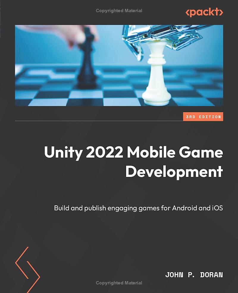 Unity 2022 Mobile Game Development Build And Publish Engaging Games For Android And Ios 3rd Edition John P Doran