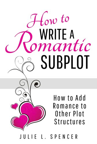 How To Write A Romantic Subplot How To Add Romance To Other Plot Structures Julie L Spencer
