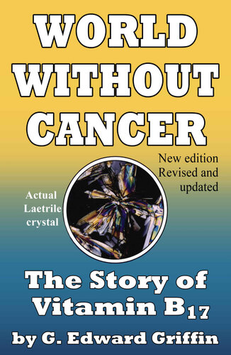 World Without Cancer The Story Of Vitamin B17 G Edward Griffin