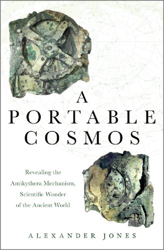 Portable Cosmos Revealing The Antikythera Mechanism Scientific Wonder Of The Ancient World Illustrated Alexander Jones
