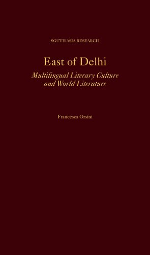 East Of Delhi Multilingual Literary Culture And World Literature Francesca Orsini