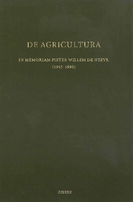 De Agricultura In Memoriam Pieter Willem De Neeve Heleen Sancisiweerdenburg Editor