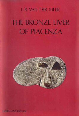 The Bronze Liver Of Piacenza Analysis Of A Polytheistic Structure L B Van Der Meer