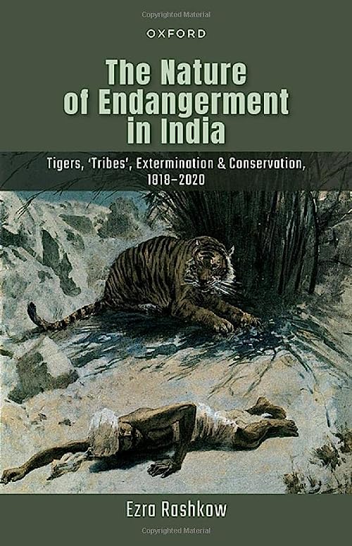 The Nature Of Endangerment In India Tigers Tribes Extermination Conservation 18182020 Ezra Rashkow