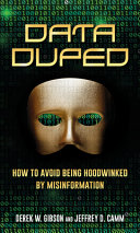Data Duped How To Avoid Being Hoodwinked By Misinformation Derek W Gibson Jeffrey D Camm