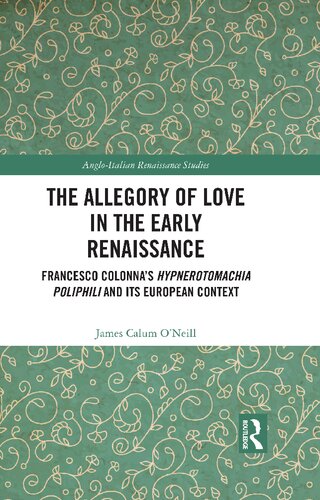 The Allegory Of Love In The Early Renaissance Francesco Colonnas Hypnerotomachia Poliphili And Its European Context 1st Edition James Calum Oneill