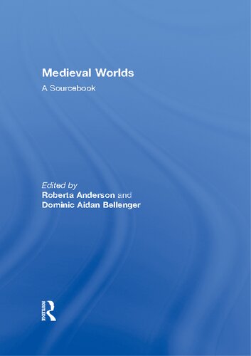 Medieval Worlds A Sourcebook Roberta Anderson Editor Dominic Bellenger Editor