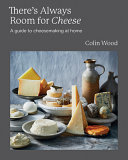 Theres Always Room For Cheese A Guide To Cheesemaking At Home Colin Wood