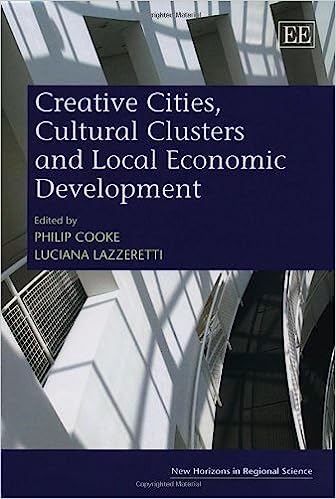 Creative Cities Cultural Clusters And Local Economic Development Reprint Philip Cooke