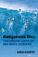 Dangerous Fun The Social Lives Of Big Wave Surfers 1st Edition Ugo Corte