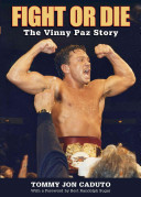Fight Or Die The Vinny Paz Story Tommy Jon Caduto Bert Randolph Sugar