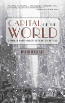 Capital Of The World A Portrait Of New York City In The Roaring Twenties David Wallace