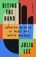 Biting The Hand Growing Up Asian In Black And White America Julia Lee