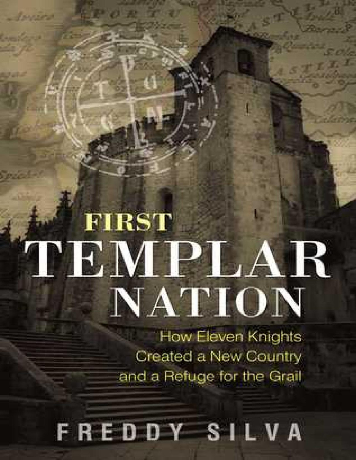 First Templar Nation How Eleven Knights Created A New Country And A Refuge For The Grail Freddy Silva